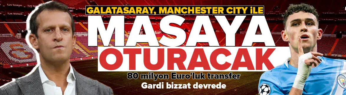 Galatasaray, Manchester City'nin yıldızına kancayı taktı
