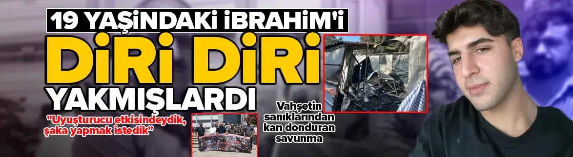 İbrahim'in diri diri yakıldığı vahşette şok savunma
