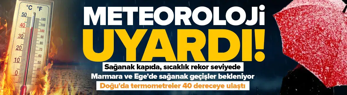 Sağanak kapıda, sıcaklık rekor seviyede