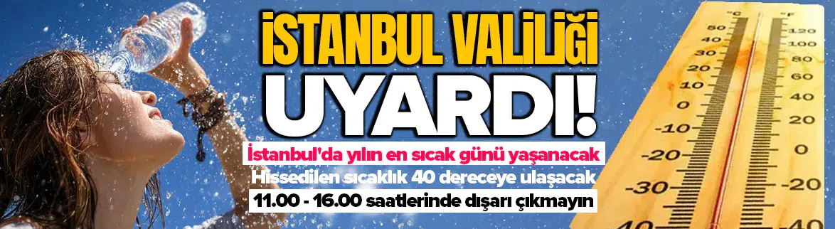 İstanbul'da sıcaklık 40 dereceyi bulacak !
