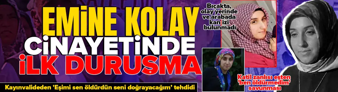 Emine Kolay cinayetinde katil zanlısı eşinden 'ben öldürmedim' savunması