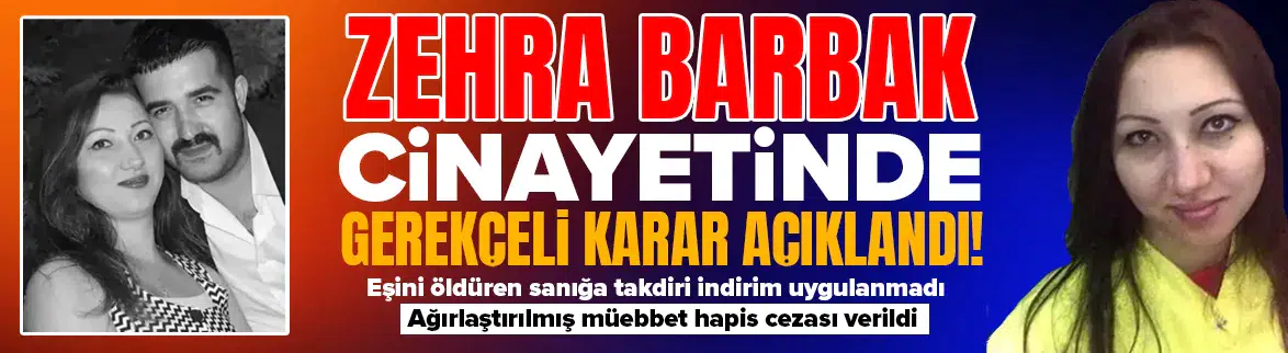 Zehra Barbak cinayetinde gerekçeli karar açıklandı