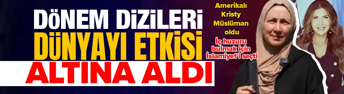 Dönem dizileri hayatını değiştirdi ! Amerikalı kadın Müslüman oldu