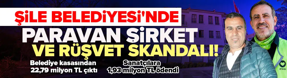 Şile Belediyesi bilirkişi raporunda paravan şirket ve rüşvet skandalı