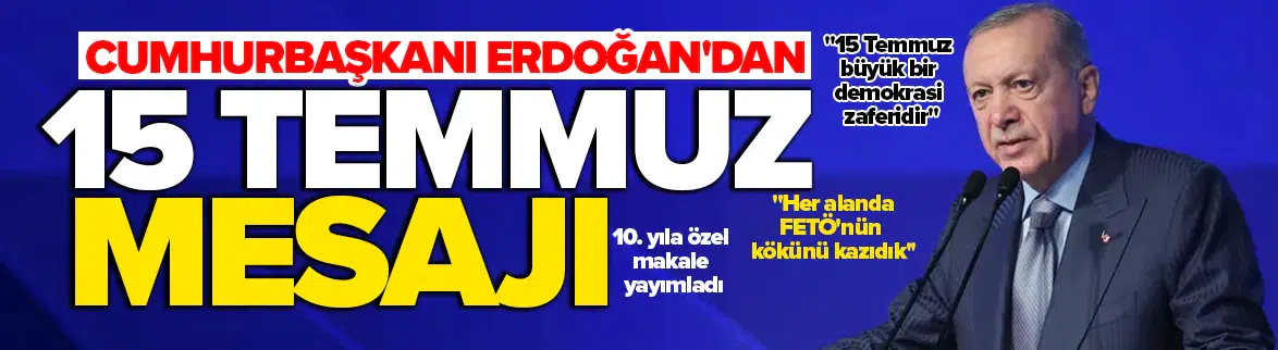 Cumhurbaşkanı Erdoğan'dan 15 Temmuz makalesi