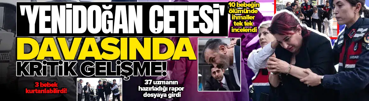 'Yenidoğan Çetesi' davasında kritik rapor