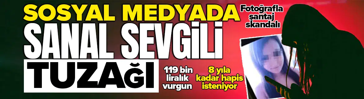 Sosyal medyada şantaj tuzağı : 119 bin liralık vurgun