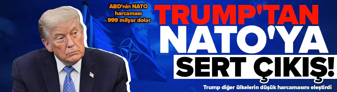 Trump'tan NATO'ya sert eleştiri