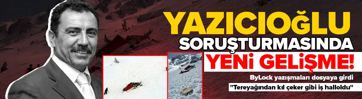 Yazıcıoğlu dosyasında kritik gelişme