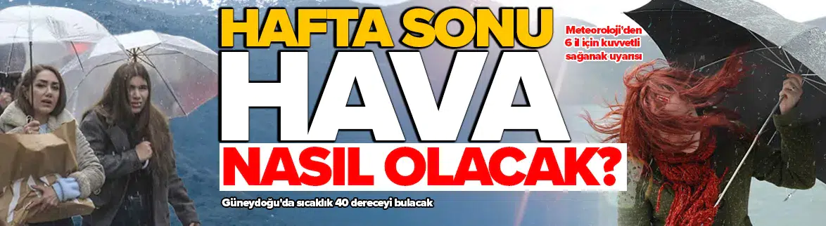 Hafta sonu hava nasıl olacak?