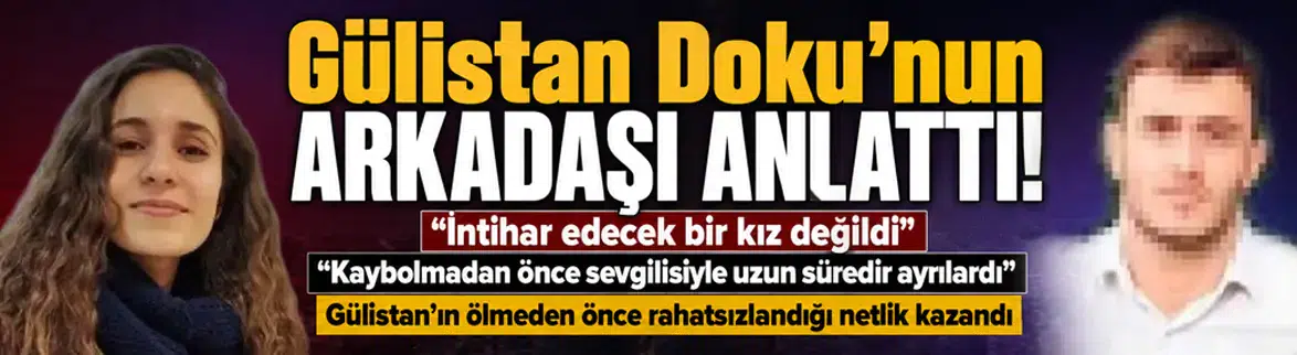 Gülistan Doku'nun arkadaşı yaşananları anlattı