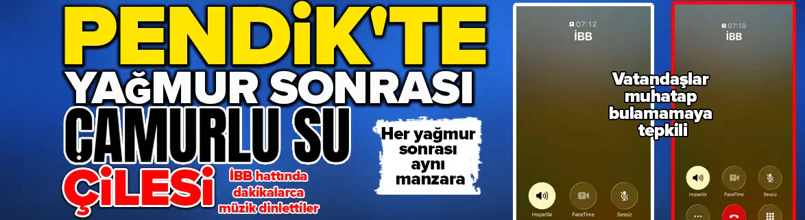 Pendik'te yağmur sonrası çamurlu su çilesi : İBB hattında dakikalarca müzik dinlettiler