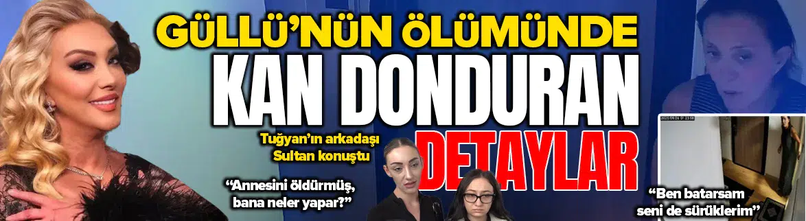 Güllü'nün ölümünde kan donduran detaylar