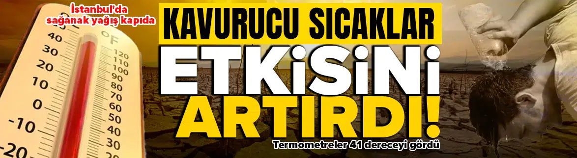 Termometreler 41 dereceyi görecek ! İstanbul ve Karadeniz'de yağış bekleniyor