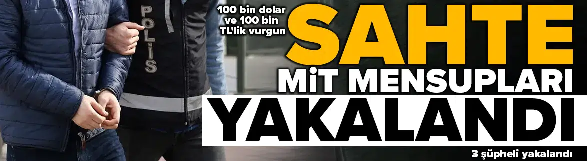 'MİT mensubuyuz, davayı çözeriz' diyerek 100 bin dolar aldılar