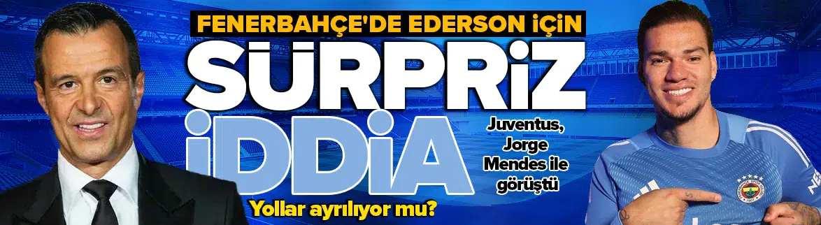 Fenerbahçe'de dikkat çeken Ederson gelişmesi