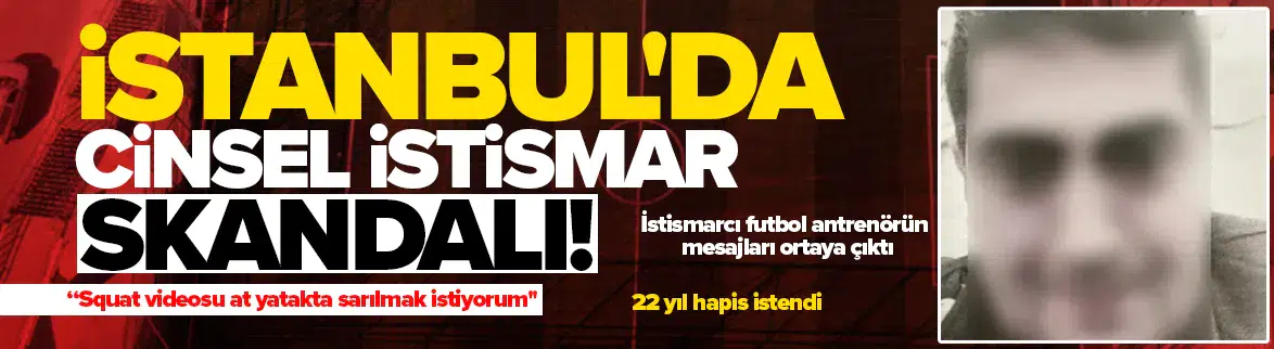 Beyoğlu'da istismarcı futbol hocasının mesajları ortaya çıktı