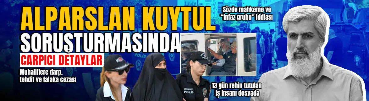 Alparslan Kuytul suç örgütü dosyasında kan donduran detaylar