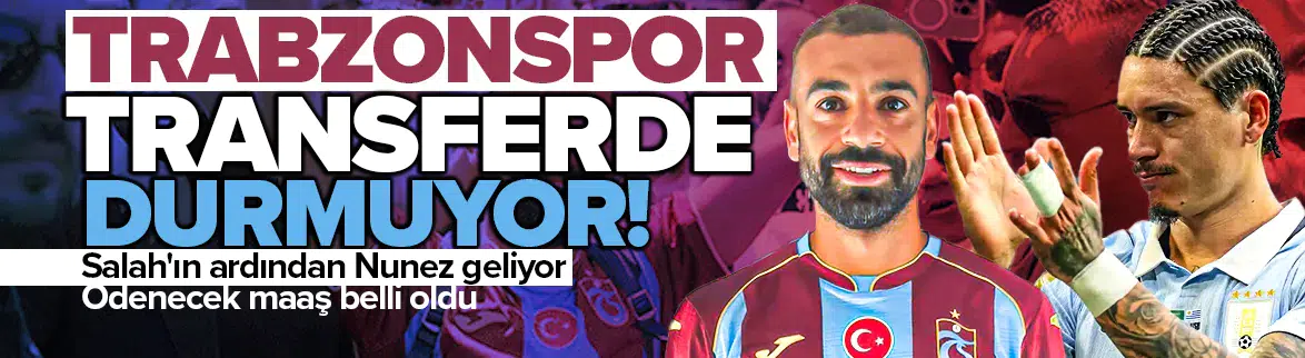 Trabzonspor, Salah'ın ardından Nunez'i de bitiriyor