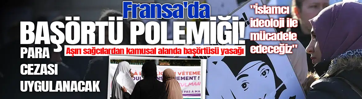 Fransa'da aşırı sağcı partiden başörtüsü çıkışı !