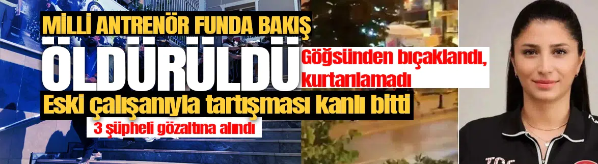 Milli antrenör Funda Bakış bıçaklanarak öldürüldü
