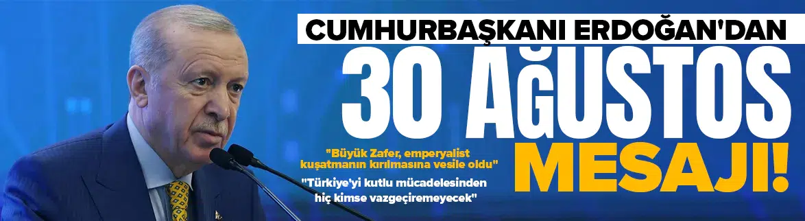 Erdoğan’dan 30 Ağustos Zafer Bayramı mesajı