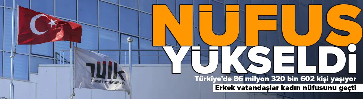 Türkiye’nin nüfusu 86 milyon 320 bin 602 kişiye ulaştı