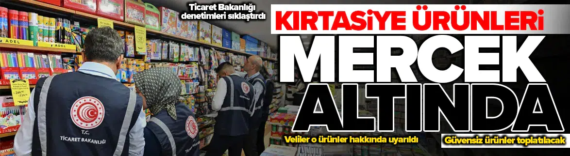 Ticaret Bakanlığı kırtasiye ve okul ürünleri denetimlerini başlattı