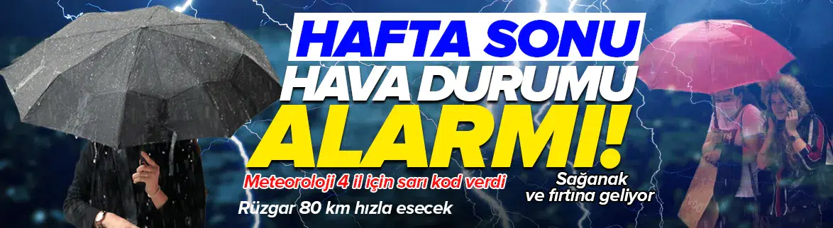 Hafta sonu için sağanak ve fırtına uyarısı