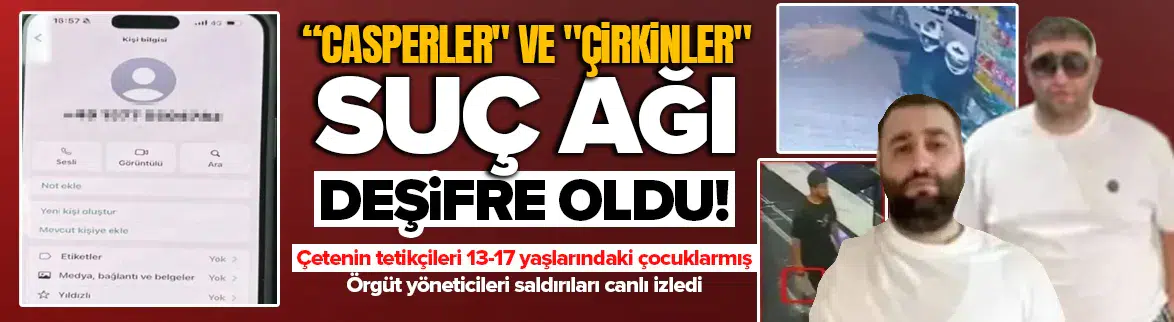 Casperlar ve Çirkinler çetesinin dehşet ağı ortaya çıktı !