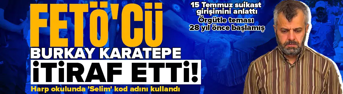 15 Temmuz suikast timindeki Burkay Karatepe itiraf etti