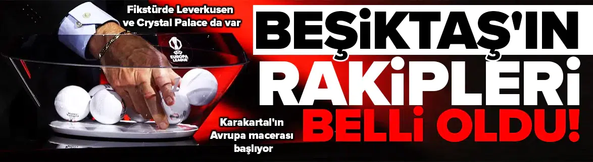 Beşiktaş'ın UEFA Avrupa Ligi'ndeki rakipleri belli oldu