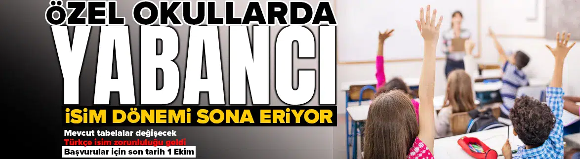 Özel okullarda yabancı isim dönemi sona eriyor