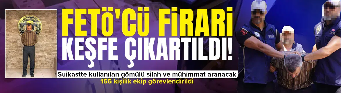 Firari suikastçısı Burkay Karatepe keşfe çıkartıldı !