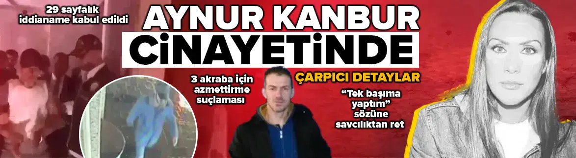 Aynur Kanbur cinayeti iddianamesi tamamlandı