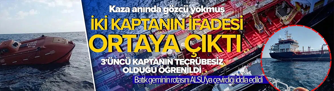Silivri gemi kazasında tutuklanan kaptanların ifadesi ortaya çıktı