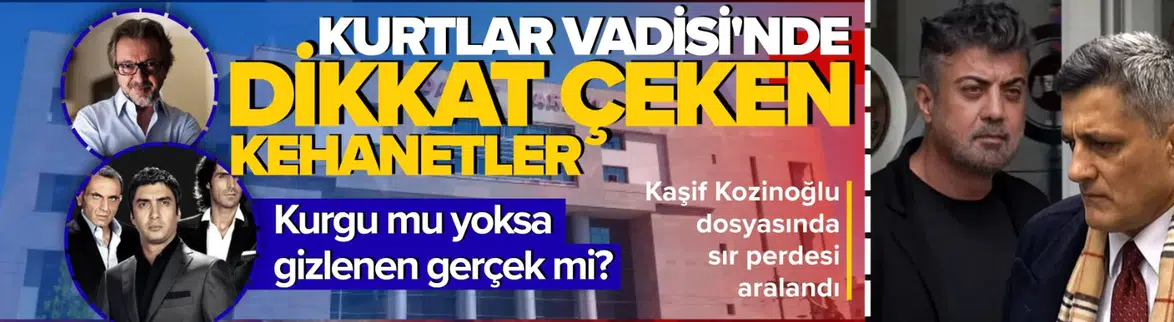 Kurtlar Vadisi'nin gizemli kehanetleri