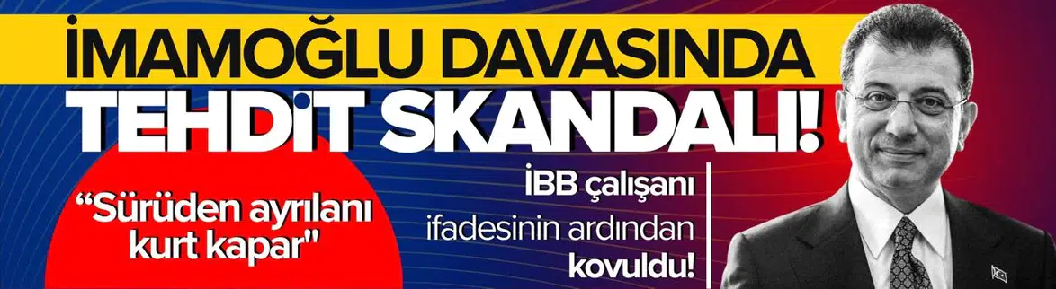 İmamoğlu davasında tehdit skandalı