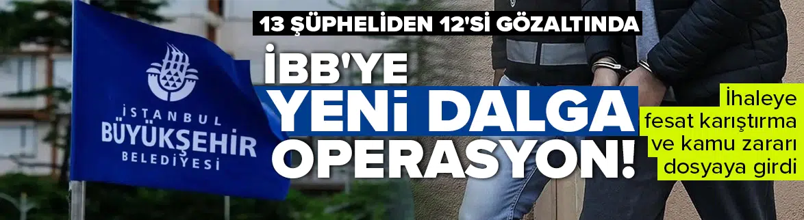 İBB'ye yeni dalga operasyon : Çok sayıda isim gözaltına alındı !
