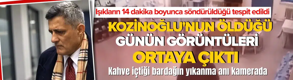 Kaşif Kozinoğlu'nun öldüğü günün görüntüleri dosyada