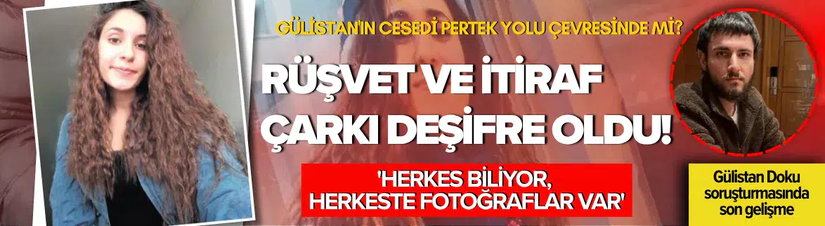 Gülistan Doku soruşturmasında rüşvet ve itiraf çarkı