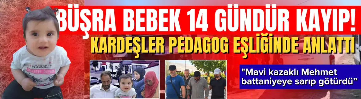 Büşra bebek 14 gündür kayıp!