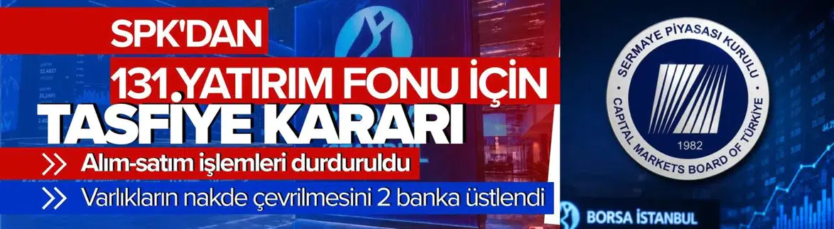 SPK'den 130 yatırım fonu için tasfiye kararı