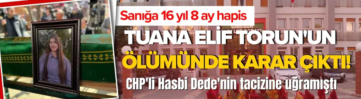 Giresun'da 17 yaşındaki Tuana Elif’in ölümüne ilişkin davada karar çıktı
