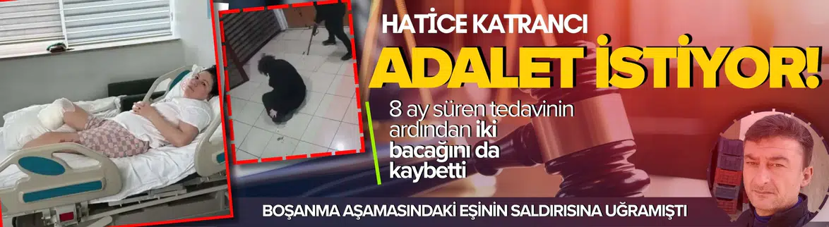 Hatice Katrancı adalet istiyor!