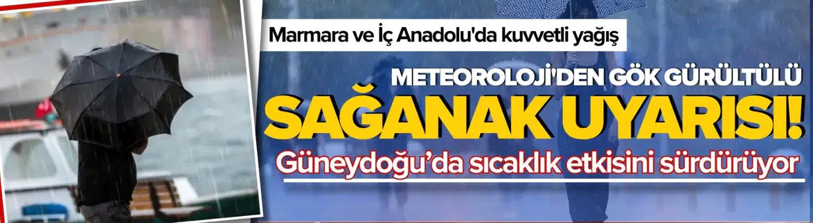 Meteoroloji'den sağanak yağış ve kuvvetli rüzgar uyarısı