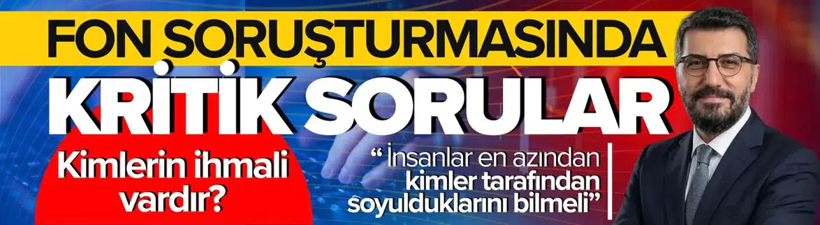Fon soruşturmasında kritik sorular : Kimlerin ihmali vardır?