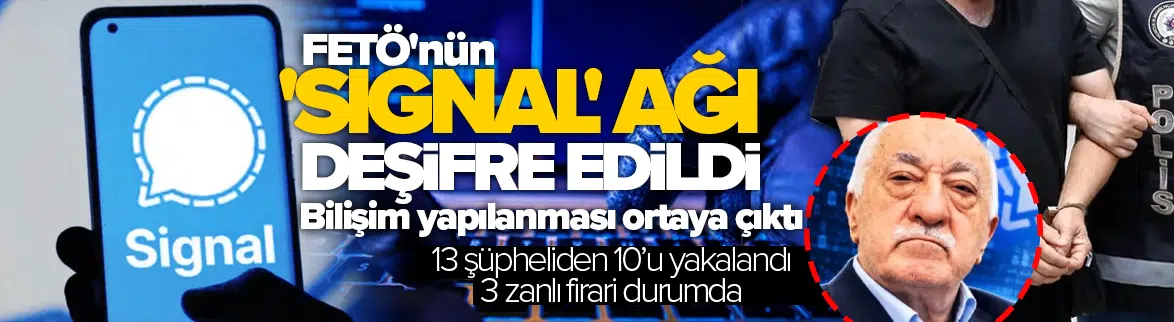 FETÖ soruşturmasında Signal ağı deşifre edildi