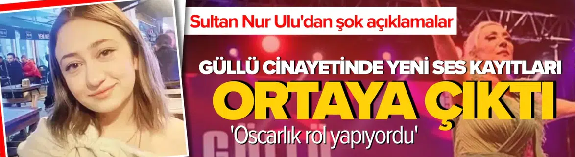 Güllü cinayetinde şok ses kaydı