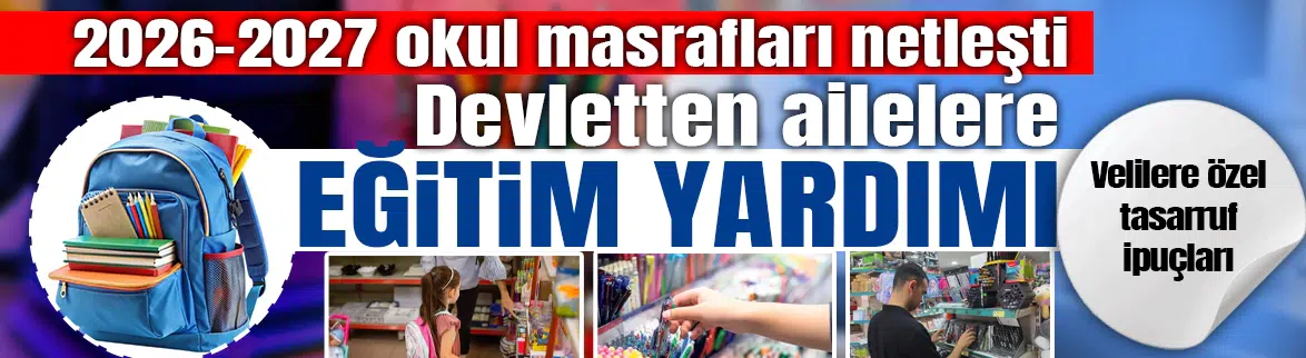 2026-2027 okul masrafı rehberi : Velilerin maliyeti ve MEB destekleri